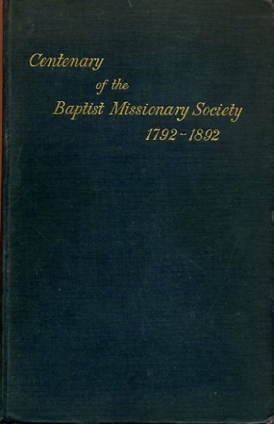 Image for THE CENTENARY VOLUME OF THE BAPTIST MISSIONARY SOCIETY 1792-1892
