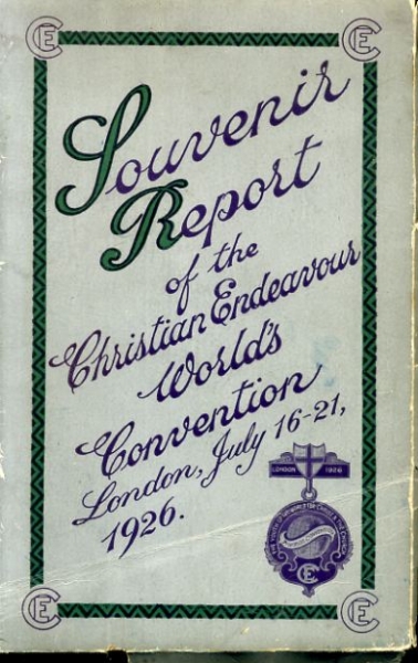 SOUVENIR REPORT OF THE CHRISTIAN ENDEAVOUR WORLD'S CONVENTION London July 16-21 1926 Image for SOUVENIR REPORT OF THE CHRISTIAN ENDEAVOUR WORLD'S CONVENTION London July 16-21 1926
