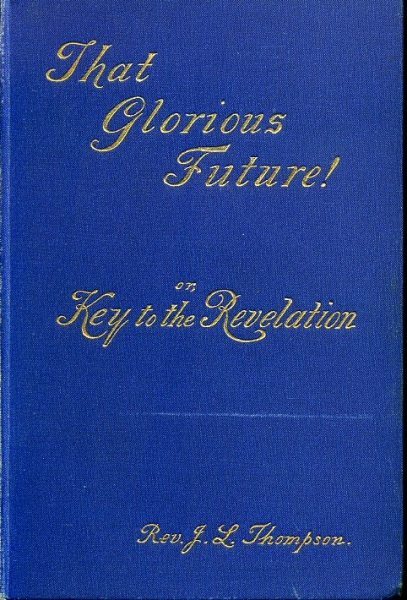 Image for THAT GLORIOUS FUTURE! or Key to the Revelation