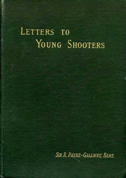 Image for LETTERS TO YOUNG SHOOTERS (First Series) On the Choice and Use of Gun
