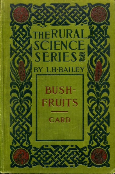 Image for BUSH-FRUITS A Horticultural Monograph of Raspberries, Blackberries, Dewberries, Currants, Gooseberries, and other Shrub-like Fruits