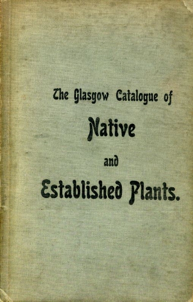 Image for THE GLASGOW CATALOGUE OF NATIVE AND ESTABLISHED PLANTS being a Contribution to the Topographical Botany of the Western and Central Counties of Scotland