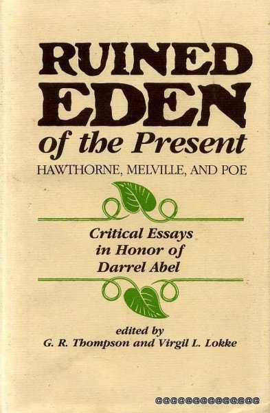 RUINED EDEN OF THE PRESENT Hawthorne, Melville, and Poe: Critical essays in honor of Darrel Abel Image for RUINED EDEN OF THE PRESENT Hawthorne, Melville, and Poe: Critical essays in honor of Darrel Abel