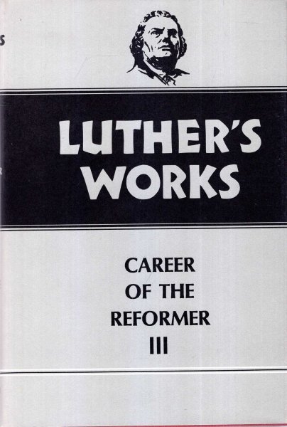 Image for Luther's Works, Volume 33: Career of the Reformer III