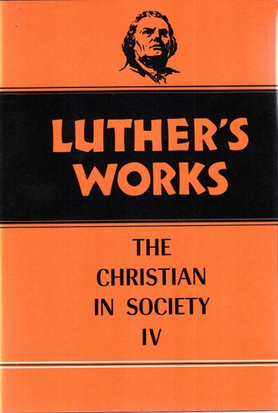 Image for Luther's Works, Volume 47: Christian in Society IV