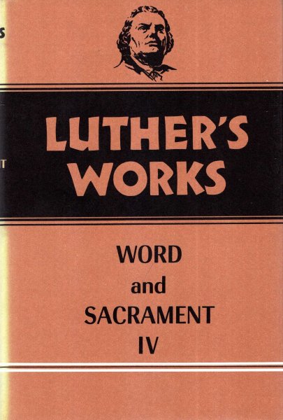 Image for Luther's Works, Volume 38: Word and Sacrament IV