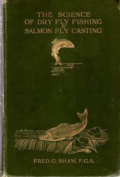 Image for The Science of Dry Fly Fishing & Salmon Fly Casting