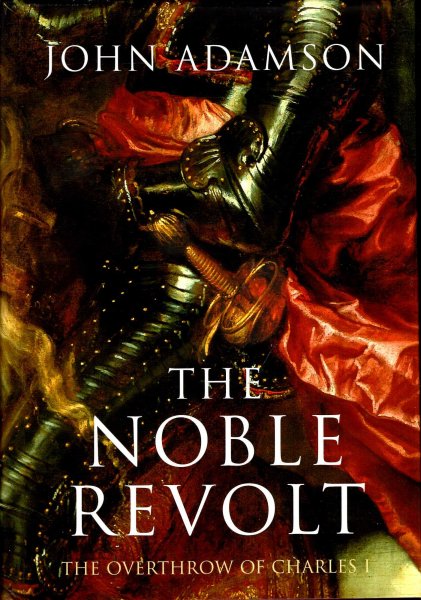 The Noble Revolt : The Overthrow of Charles I Image for The Noble Revolt : The Overthrow of Charles I