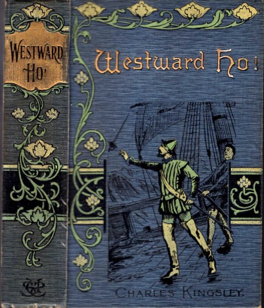 Westward Ho! or, The Voyages and Adventures of Sir Amyas Leigh, Knight, in the Reign of Queen Elizabeth Image for Westward Ho! or, The Voyages and Adventures of Sir Amyas Leigh, Knight, in the Reign of Queen Elizabeth