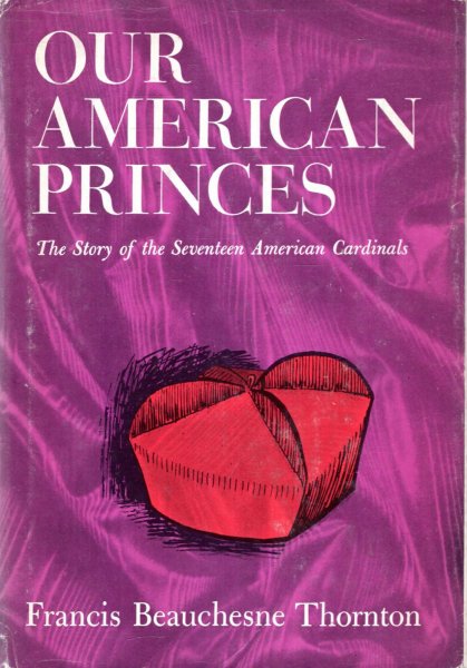 Image for OUR AMERICAN PRINCES, the story of the seventeen American Cardinals