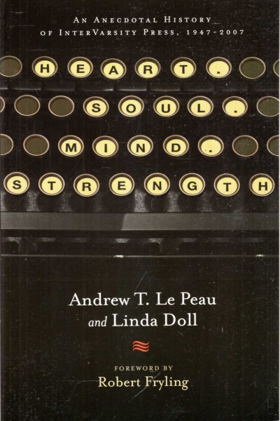 Image for HEART.SOUL.MIND.STRENGTH an anecdotal history of InterVarsity Press 1947-2007