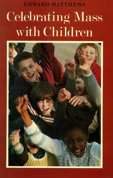 Image for CELEBRATING MASS WITH CHILDREN a commentary on the Directory for Masses with Children