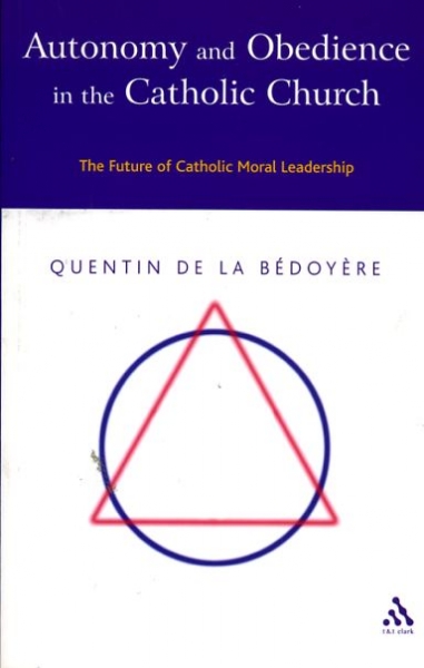 AUTONOMY AND OBEDIENCE IN THE CATHOLIC CHURCH, the future of Catholic moral leadership Image for AUTONOMY AND OBEDIENCE IN THE CATHOLIC CHURCH, the future of Catholic moral leadership