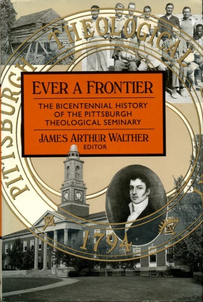 Image for EVER A FRONTIER the bicentennial history of the Pittsburgh Theological Seminary