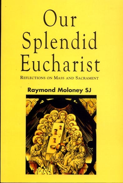 Image for OUR SPLENDID EUCHARIST, reflections on the Mass and Sacraments