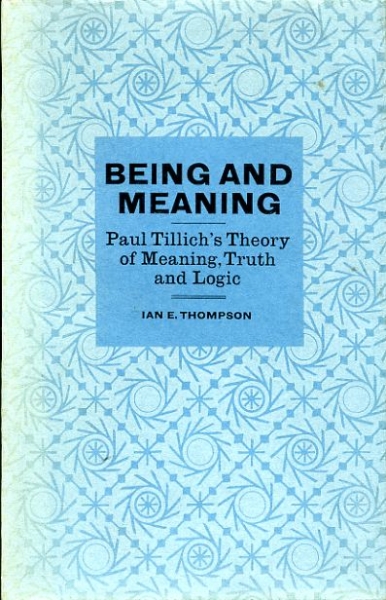 BEING AND MEANING Paul Tillich's Theory of Meaning, Truth and Logic Image for BEING AND MEANING Paul Tillich's Theory of Meaning, Truth and Logic