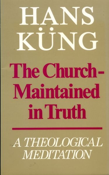 THE CHURCH - MAINTAINED IN TRUTH, a theological meditation Image for THE CHURCH - MAINTAINED IN TRUTH, a theological meditation