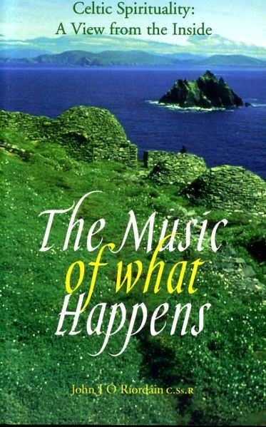 Image for THE MUSIC WHAT HAPPENS Celtic Spirituality - a view from the inside
