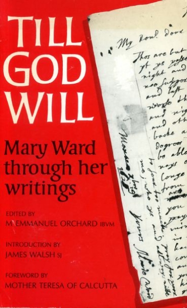 TILL GOD WILL Mary Ward through her writings Image for TILL GOD WILL Mary Ward through her writings