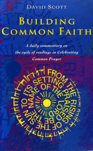 Image for Building Common Faith : A Daily Commentary on the cycle of readings in Celebrating Common Prayer