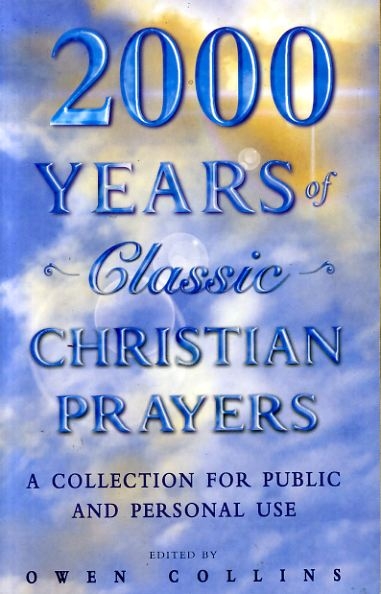 Image for 2000 YEARS OF CLASSIC CHRISTIAN PRAYERS a collection for public and personal use