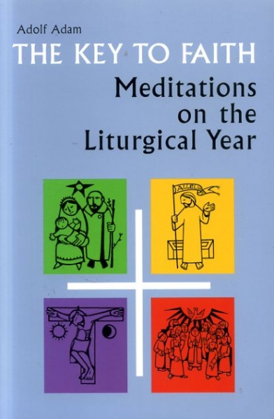 Image for THE KEY TO FAITH Meditations on the Liturgical Year
