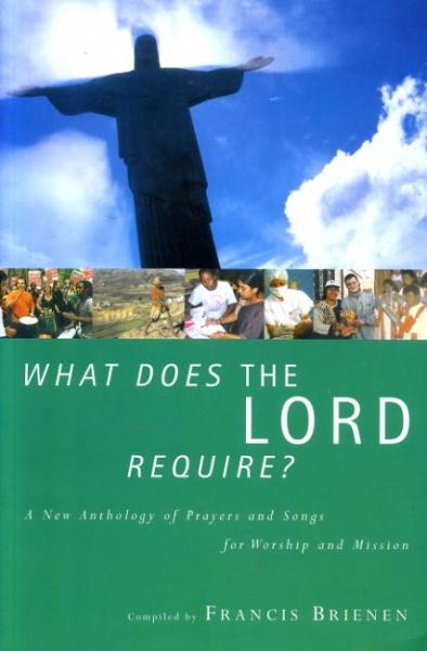 Image for WHAT DOES THE LORD REQUIRE? a new anthology of prayers and songs for worship and mission
