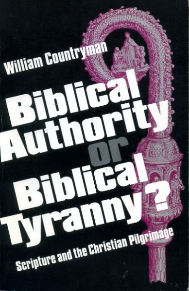 Image for BIBLICAL AUTHORITY OR BIBLICAL TYRANNY? Scripture and the Christian Pilgrimage