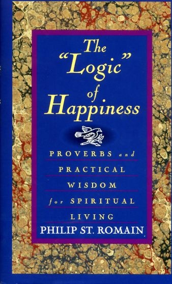 THE "LOGIC" OF HAPPINESS Proverbs and practical wisdom for spiritual living Image for THE "LOGIC" OF HAPPINESS Proverbs and practical wisdom for spiritual living
