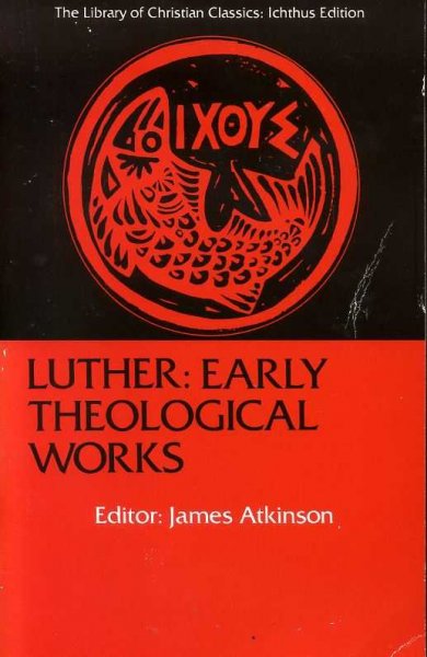 LUTHER: EARLY THEOLOGICAL WORKS (Library of Christian Classics, Icthus edition) Image for LUTHER: EARLY THEOLOGICAL WORKS (Library of Christian Classics, Icthus edition)