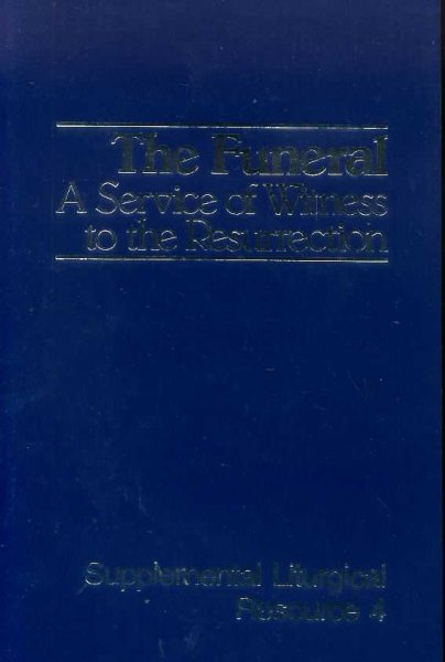 Image for THE FUNERAL: A SERVICE FOR WITNESS TO THE RESURRECTION The Worship of God, Supplemental Liturgical Resource 4