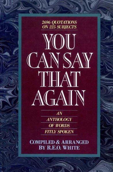 YOU CAN SAY THAT AGAIN an anthology of words fitly spoken Image for YOU CAN SAY THAT AGAIN an anthology of words fitly spoken