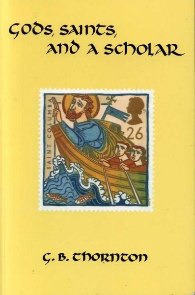 Image for GODS, SAINTS, AND A SCHOLAR the early Northumbrian experience, Seven Essays