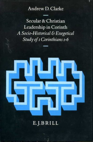 Image for SECULAR & CHRISTIAN LEADERSHIP IN CORINTH a socio-historical & exegetical study of 1 Corinthians 1-6
