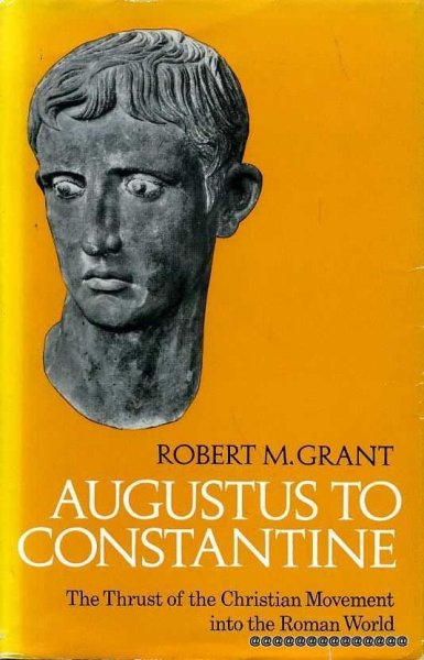 Image for AUGUSTUS TO CONSTANTINE the thrust of the Christian Movement into the Roman World