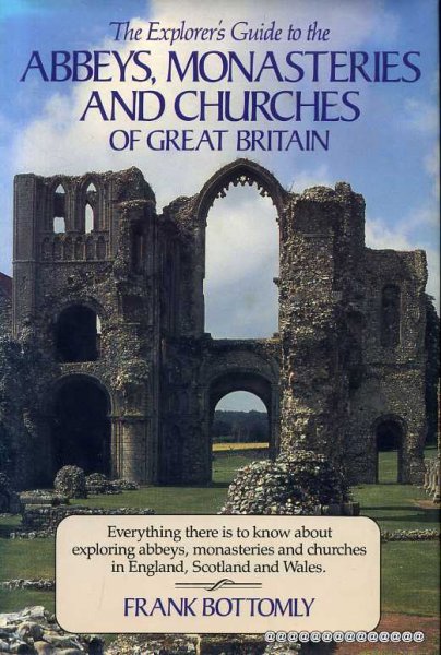 Image for THE EXPLORER'S GUIDE TO ABBEYS, MONASTERIES AND CHURCHES OF GREAT BRITAIN