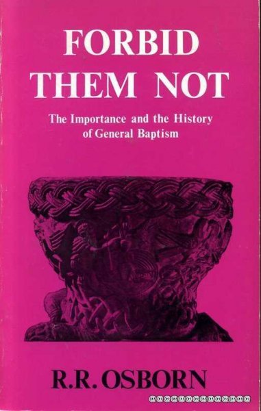 Image for FORBID THEM NOT the importance and the history of General Baptism