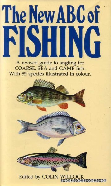 Image for THE NEW ABC OF FISHING a revised guide to angling for coarse, sea and game fish with 85 species illustrated in full colour