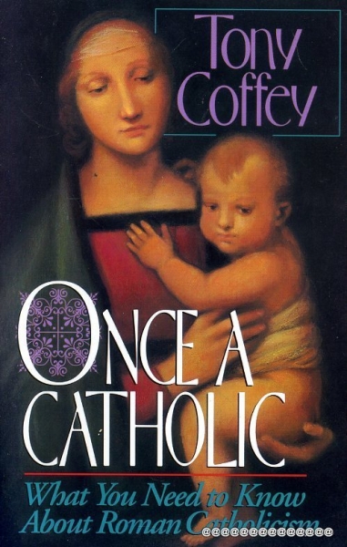 ONCE A CATHOLIC what you need to know about Roman Catholicism Image for ONCE A CATHOLIC what you need to know about Roman Catholicism