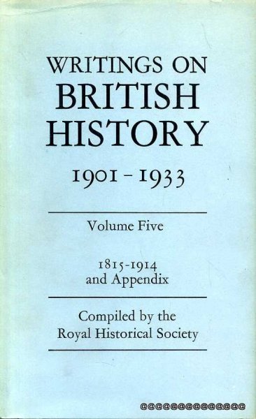 Image for WRITINGS ON BRITISH HISTORY 1901-1933 A Bibliography of books & articles on the history of Great Britain from about 400 to 1914 published during the years 1901 to 1933 inclusive: Volume Five 1815-1914 (two books)