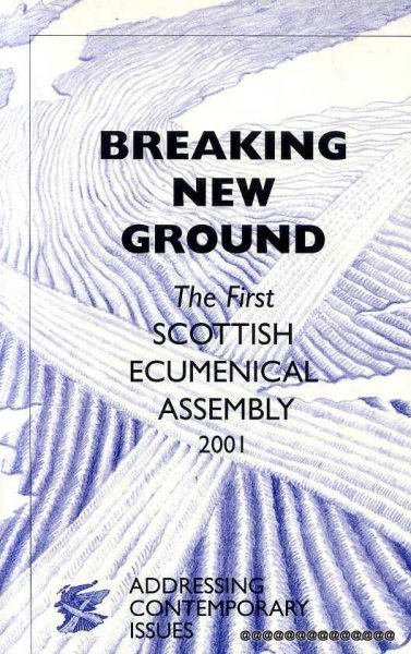 Image for BREAKING NEW GROUND The First Scottish Ecumenical Assembly 2001