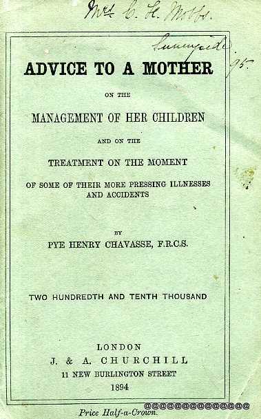 ADVICE TO A MOTHER ON THE MANAGEMENT OF HER CHILDREN and on the treatment on the moment of some of their more pressing illnesses and accidents Image for ADVICE TO A MOTHER ON THE MANAGEMENT OF HER CHILDREN and on the treatment on the moment of some of their more pressing illnesses and accidents