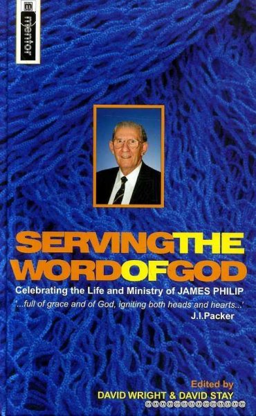 SERVING THE WORD OF GOD celebrating the life and ministry of James Philip Image for SERVING THE WORD OF GOD celebrating the life and ministry of James Philip
