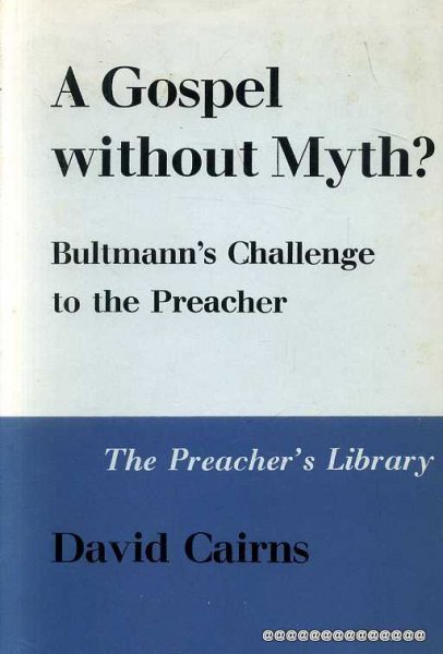 Image for A GOSPEL WITHOUT MYTH? Bultman's challenge to the preacher