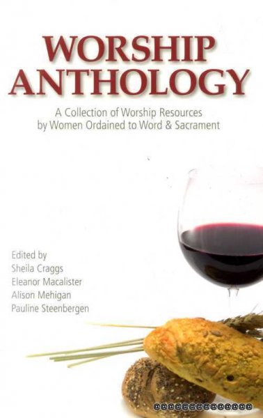 WORSHIP ANTHOLOGY a collection of worship resources by women ordained to Word & Sacrament Image for WORSHIP ANTHOLOGY a collection of worship resources by women ordained to Word & Sacrament