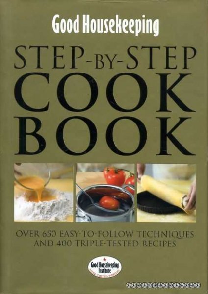 Image for Good Housekeeping: Step-by-Step Cookbook : Over 450 easy-to-follow techniques and triple-tested Recipes
