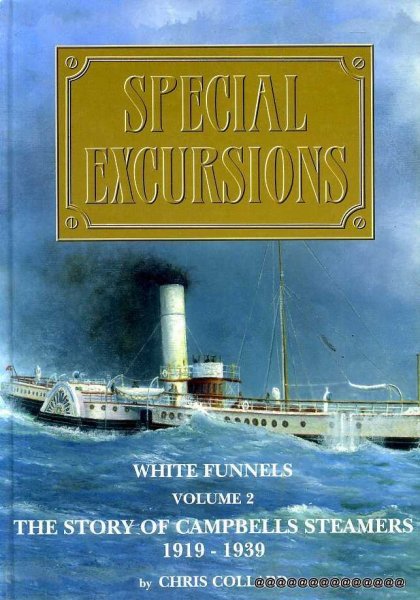 Special Excursions : White Funnels, volume 2, The Story of Campbells Steamers 1919-1939 Image for Special Excursions : White Funnels, volume 2, The Story of Campbells Steamers 1919-1939