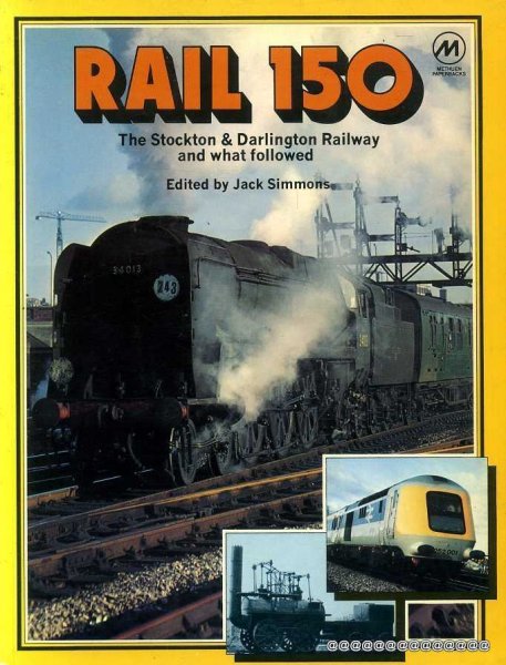 Image for Rail 150 : The Stockton & Darlington Railway and What Followed