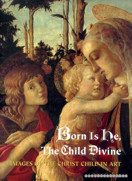 Born Is He, the Child Divine : Images of the Christ Child in Art Image for Born Is He, the Child Divine : Images of the Christ Child in Art