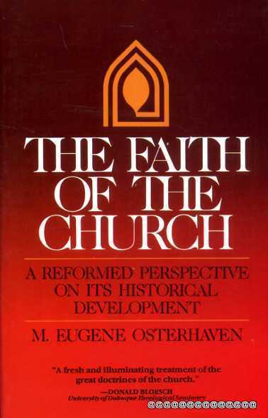 Image for The Faith of the Church: A Reformed Perspective on Its Historical Development